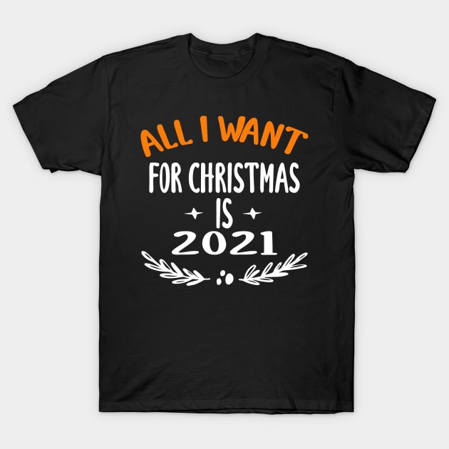 all i want for christmas is 2021 T-Shirt by designnas2